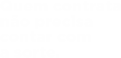 Quem contrata não precisa contar com a sorte 